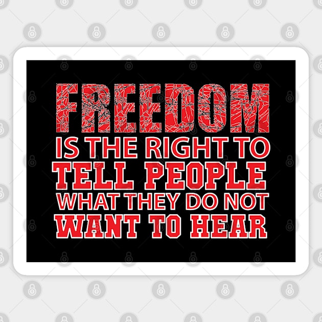 Freedom Series: Freedom is the right to tell people what they do not want to hear Magnet by Jarecrow 